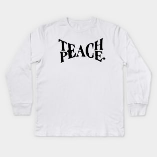 Teach Peace Kids Long Sleeve T-Shirt